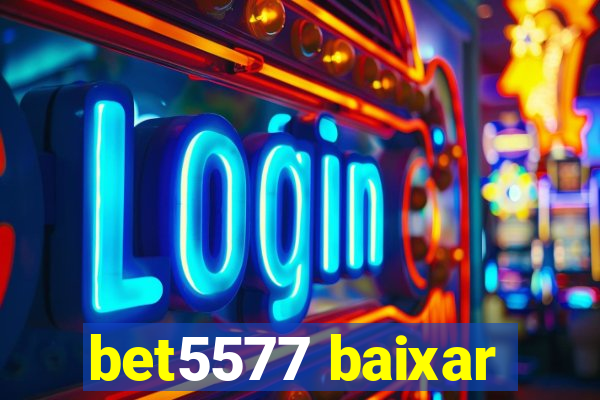 bet5577 baixar